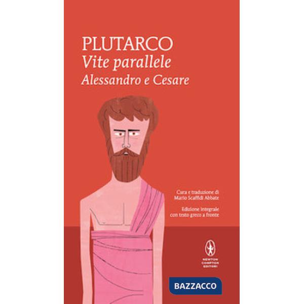 Vite parallele. Alessandro e Cesare. Testo greco a fronte. Ediz. integrale