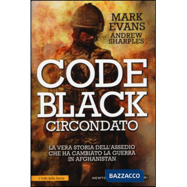 Code Black. Circondato. La vera storia dell'assedio che ha cambiato la guerra in Afghanistan
