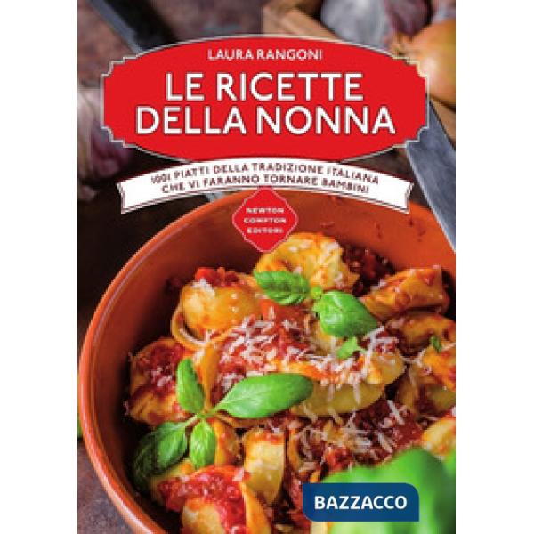 Ricette della nonna. 1001 piatti della tradizione italiana che vi faranno tornare bambini (Le)