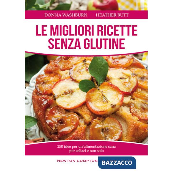 Migliori ricette senza glutine. 250 idee per un'alimentazione sana per celiaci e non solo (Le)