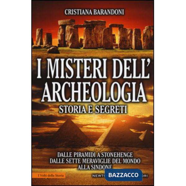 Misteri dell'archeologia. Storia e segreti. Dalle piramidi a Stonehenge dalle sette meraviglie del mondo alla Sindone (I)