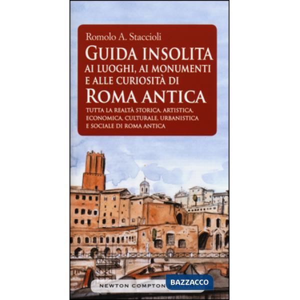Guida insolita ai luoghi, ai monumenti e alle curiosità di Roma antica