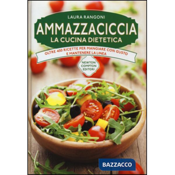 Ammazzaciccia. La cucina dietetica