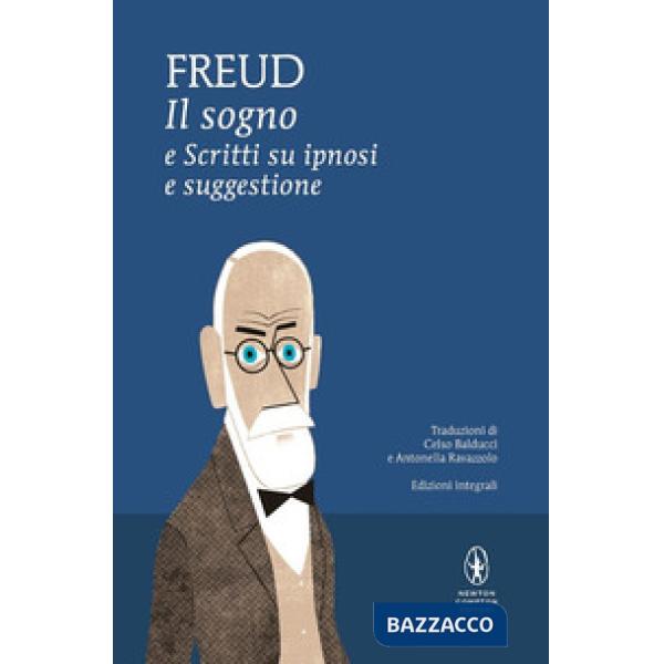 Sogno e scritti su ipnosi e suggestione. Ediz. integrale (Il)