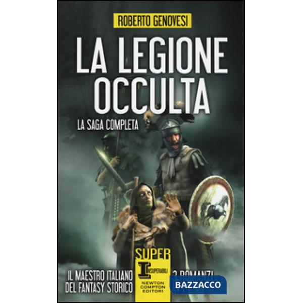 Legione occulta. La saga completa: La legione occulta dell'impero romano-Il comandante della legione occulta-Il ritorno della le