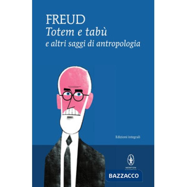 Totem e tabù e altri saggi di antropologia. Ediz. integrale