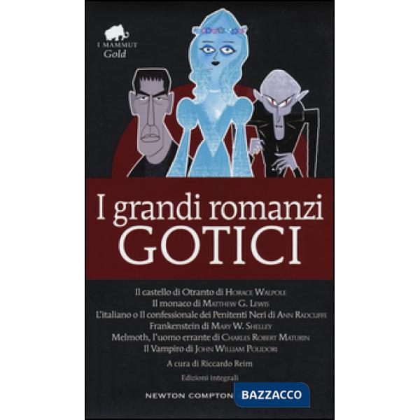 Grandi romanzi gotici: Il castello di Otranto-Il monaco-L'italiano o il confessionale dei penitenti neri-Frankenstein-Melmoth l'