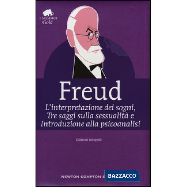 Interpretazione dei sogni-Tre saggi sulla sessualità-Introduzione alla psicoanalisi. Ediz. integrale (L')