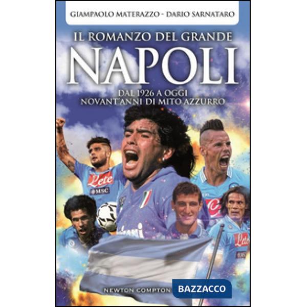 Romanzo del grande Napoli. Dal 1926 a oggi. La storia del mito azzurro (Il)