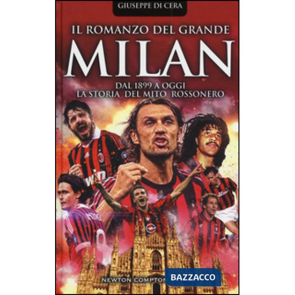 Romanzo del grande Milan. Dal 1899 a oggi. La storia del mito rossonero (Il)