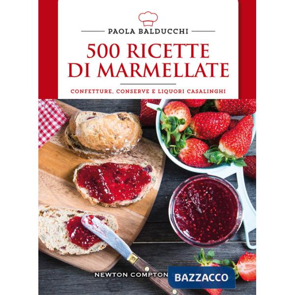 500 ricette di marmellate. Confetture, conserve e liquori casalinghi