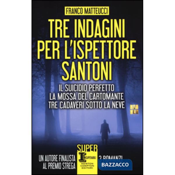 Tre indagini per l'ispettore Santoni: Il suicidio perfetto-La mossa del cartomante-Tre cadaveri sotto la neve