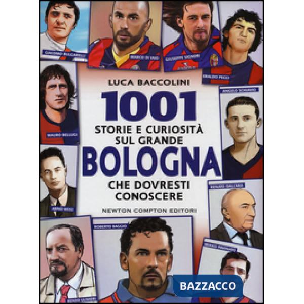 1001 storie e curiosità sul grande Bologna che dovresti conoscere