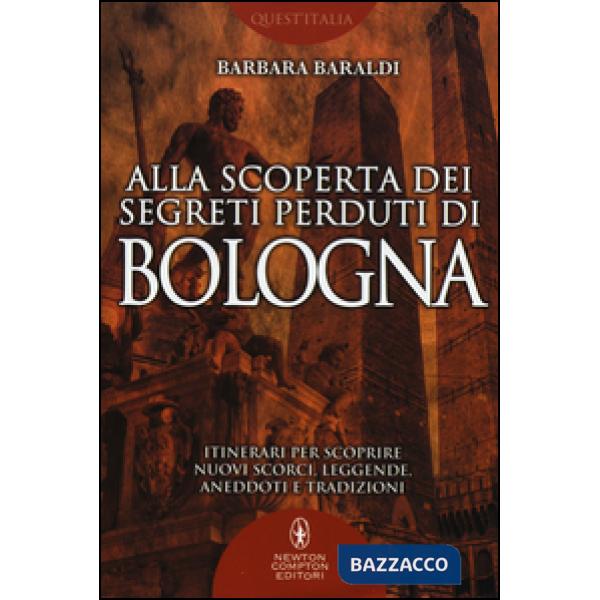 Alla scoperta dei segreti perduti di Bologna