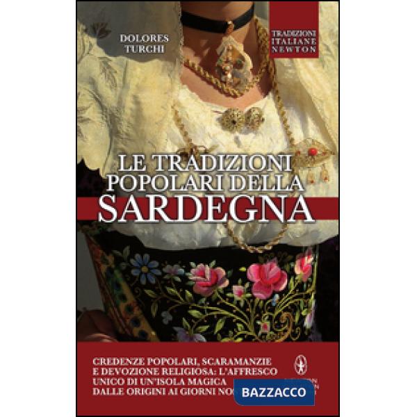 Tradizioni popolari della Sardegna. Credenze popolari, scaramanzie e devozione religiosa: l'affresco unico di un'isola magica da