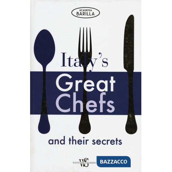 Italy's great chefs and their secrets. Ediz. illustrata