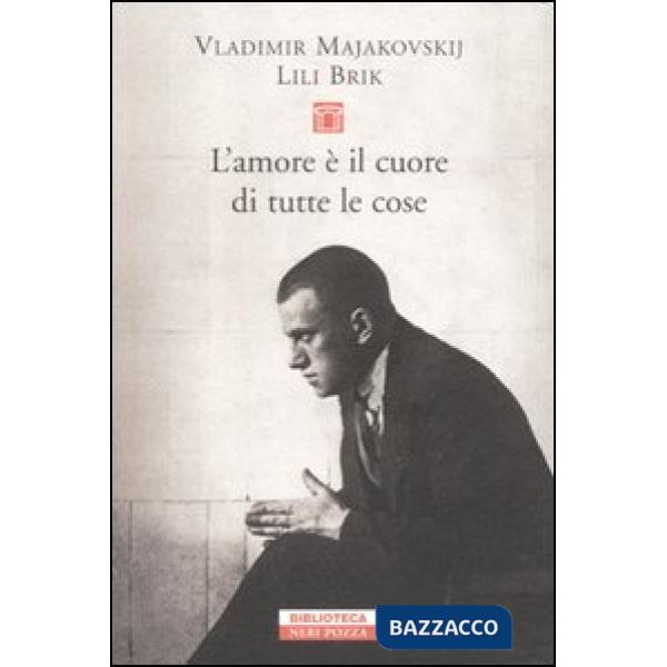 Amore è il cuore di tutte le cose. Lettere 1915-1930 (L')