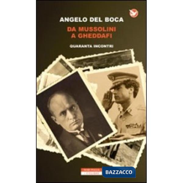 Da Mussolini a Gheddafi. Quaranta incontri