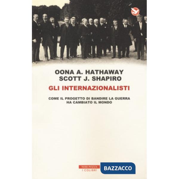 Internazionalisti. Come il progetto di bandire la guerra ha cambiato il mondo (G