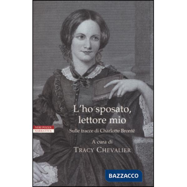 L'ho sposato, lettore mio. Sulle tracce di Charlotte Brontë