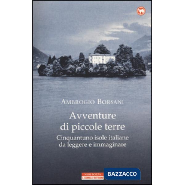 Avventure di piccole terre. Cinquantuno isole italiane da leggere e immaginare