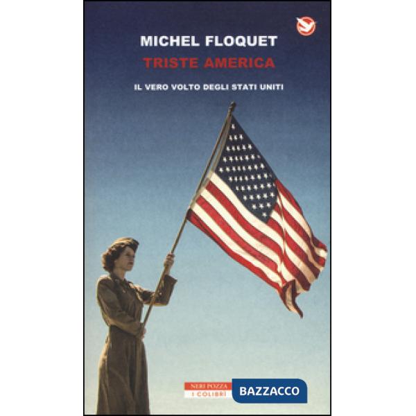 Triste America. Il vero volto degli Stati Uniti