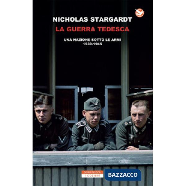 Guerra tedesca. Una nazione sotto le armi 1939-1945 (La)