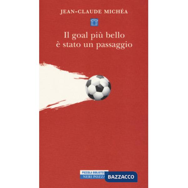 Goal più bello è stato un passaggio. Scritti sul calcio (Il)