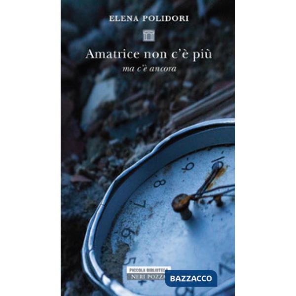 Amatrice non c'è più. Ma c'è ancora