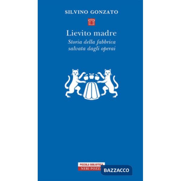 Lievito madre. Storia della fabbrica salvata dagli operai