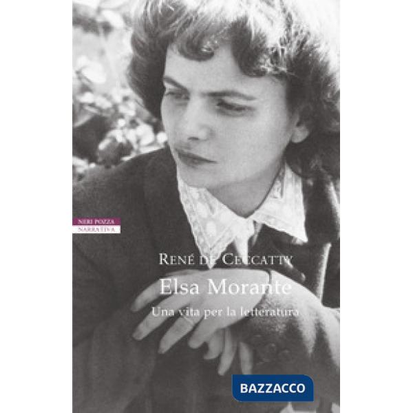 Elsa Morante. Una vita per la letteratura