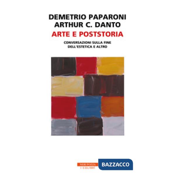 Arte e poststoria. Conversazioni sulla fine dell'estetica e altro