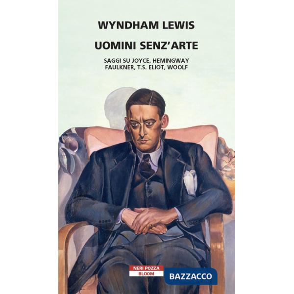 Uomini senz'arte. Saggi su Joyce, Hemingway, Faulkner, T.S. Eliot, Woolf