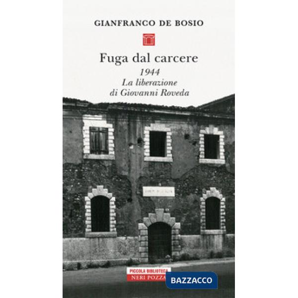Fuga dal carcere. 1944. La liberazione di Giovanni Roveda