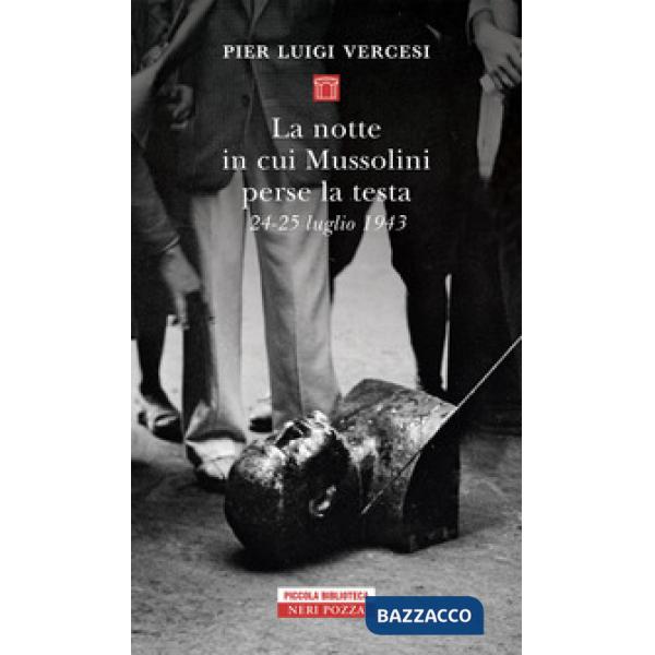 Notte in cui Mussolini perse la testa. 24-25 luglio 1943 (La)