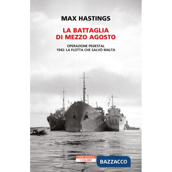 Battaglia di mezzo agosto. Operazione Pedestal. 1942: la flotta che salvò Malta (La)