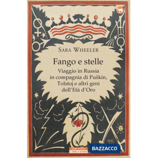 Fango e stelle. Viaggio in Russia in compagnia di Puskin, Tolstoj e altri geni dell'Età dell'oro