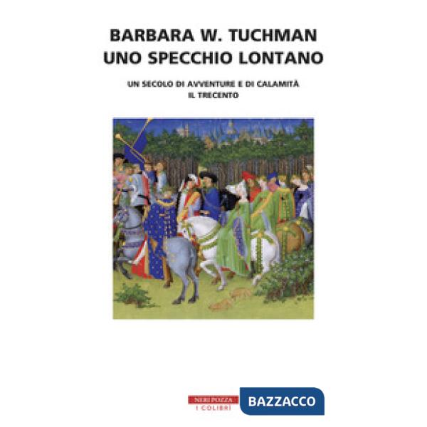 Specchio lontano. Un secolo di avventure e di calamità. Il trecento (Uno)