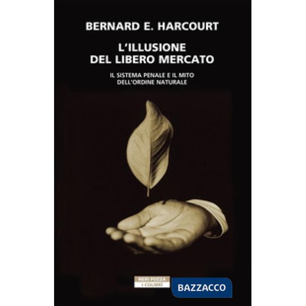 Illusione del libero mercato. Il sistema penale e il mito dell'ordine naturale (L')