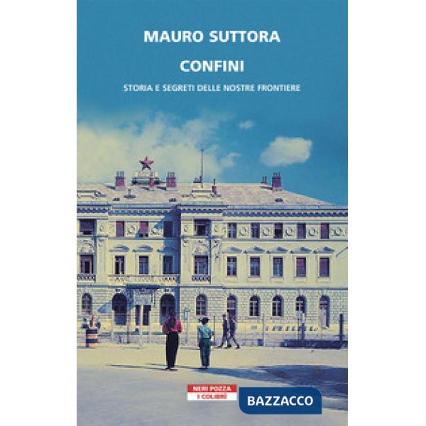 Confini. Storia e segreti delle nostre frontiere