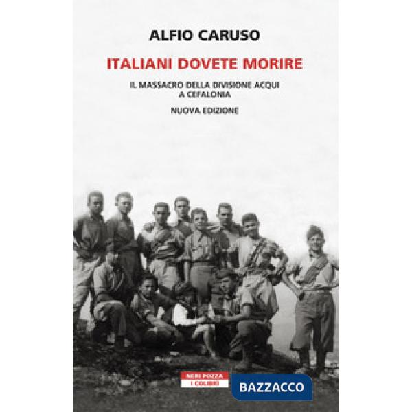 Italiani dovete morire. Il massacro della divisione Acqui a Cefalonia. Nuova ediz.