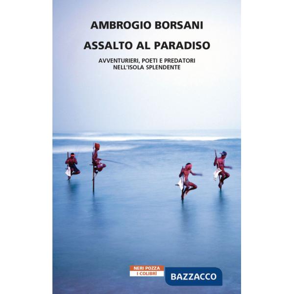 Assalto al Paradiso. Avventurieri, poeti e predatori nell'isola Splendente