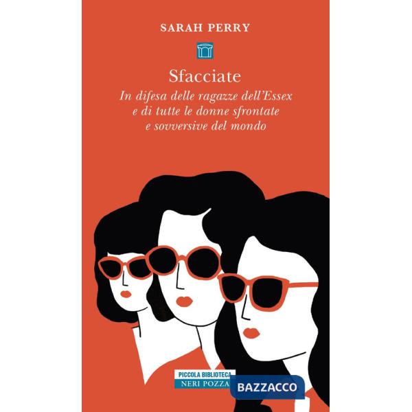 Sfacciate. In difesa delle ragazze dell'Essex e di tutte le donne sfrontate e sovversive del mondo