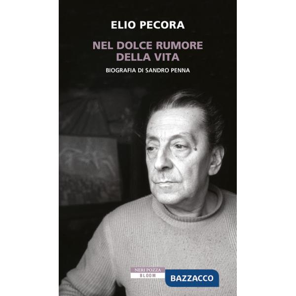Nel dolce rumore della vita. Biografia di Sandro Penna