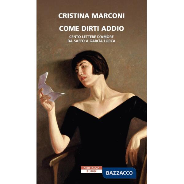 Come dirti addio. Cento lettere d'amore da Saffo a Garcia Lorca