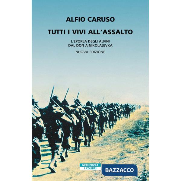 Tutti i vivi all'assalto. L'epopea degli alpini dal Don a Nikolajevka. Nuova ediz.