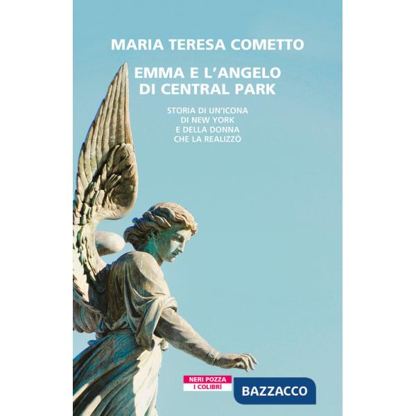 Emma e l'angelo di Central Park. Storia di un'icona di New York e della donna che la realizzò