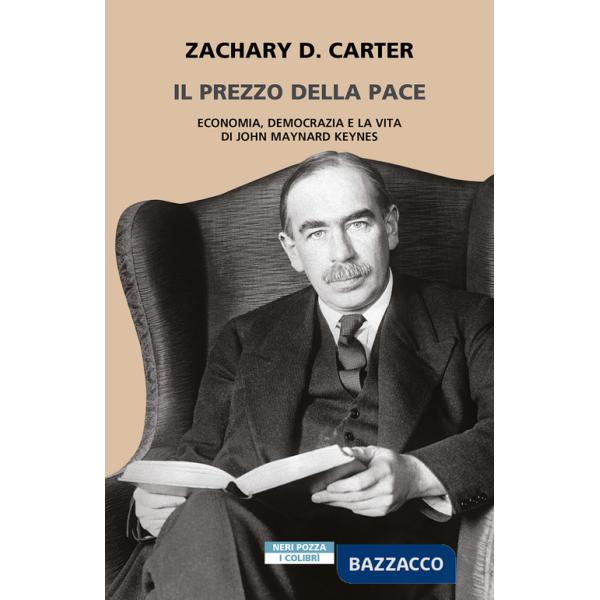 Prezzo della pace. Economia, democrazia e la vita di John Maynard Keynes (Il)