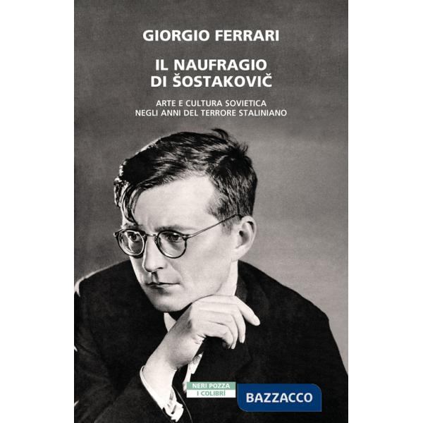 Naufragio di Sostakovic. Arte e cultura sovietica negli anni del terrore staliniano (Il)