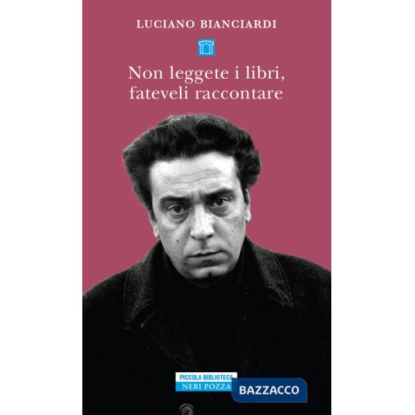 Non leggete i libri, fateveli raccontare. Sei lezioni per diventare un intellettuale dedicate in particolare ai giovani privi di